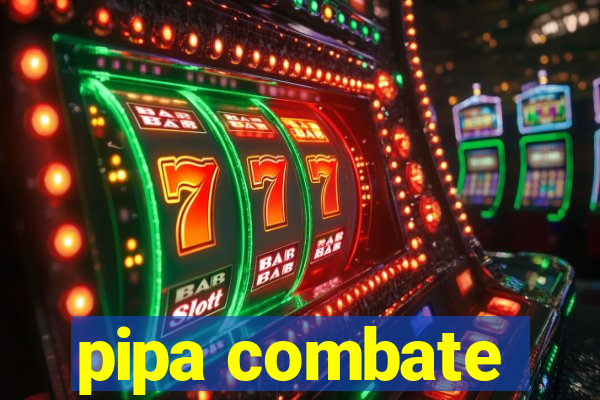 pipa combate